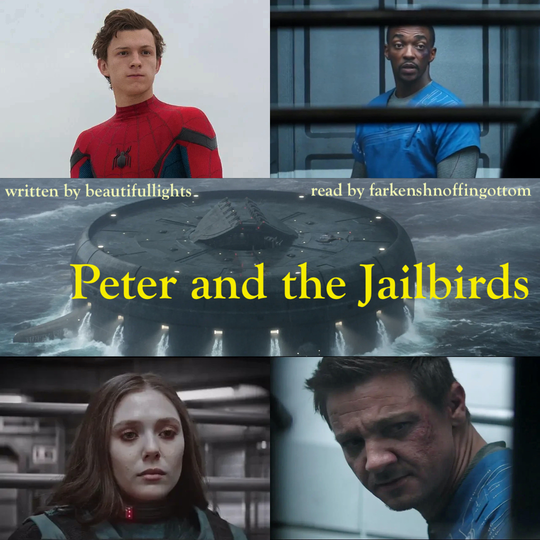 Collage of Peter, Sam, Wanda, Clint, and the Raft. Text reads 'written by beautifullights, read by farkenshnoffingottom, Peter and the Jailbirds.'